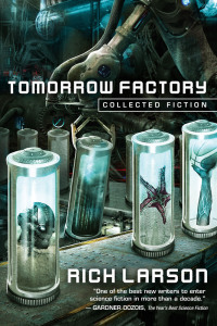 tomorrow factory collected fiction  rich larson 1945863307, 1945863315, 9781945863301, 9781945863318