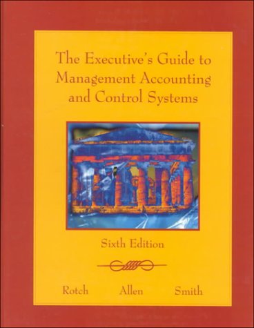 the executives guide to management accounting and control systems 6th edition rotch, allen , smith