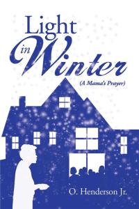 light in winter a mama’s prayer 1st edition o. henderson jr. 1493144170, 1493144197, 9781493144174,