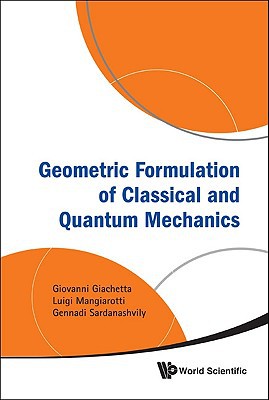 geometric formulation of classical and quantum mechanics 1st edition giovanni giachetta 9814313726,