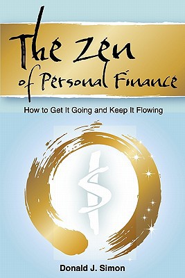the zen of personal finance how to get it going and keep it flowing 1st edition donald j. simon 0979815517,