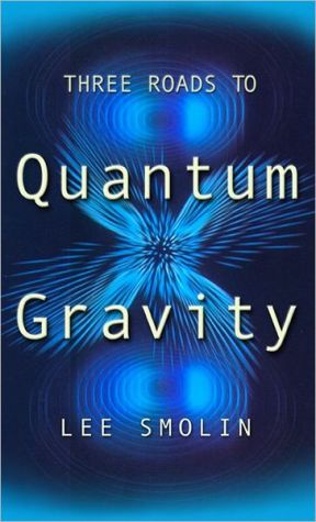 three roads to quantum gravity 1st edition smolin, lee 0465078362, 9780465078363