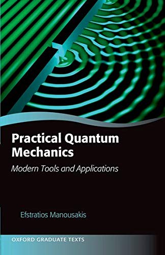 practical quantum mechanics modern tools and applications 1st edition efstratios manousakis 0198749341,