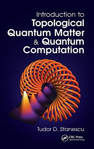 introduction to topological quantum matter and quantum computation 1st edition tudor d. stanescu 1482245930,