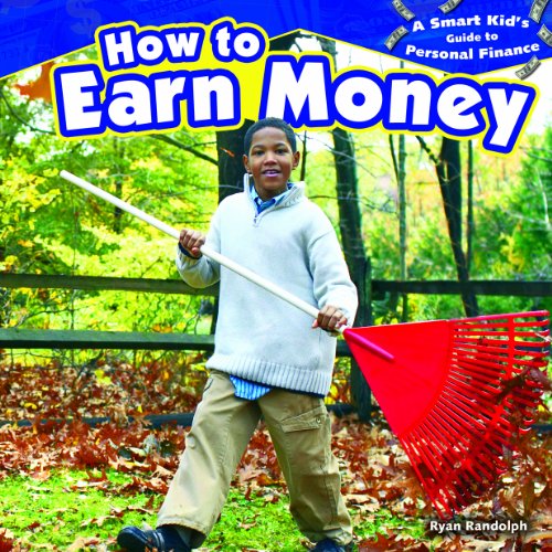 a smart kids guide to personal finance how to earn money 1st edition ryan randolph 1477708235, 9781477708231