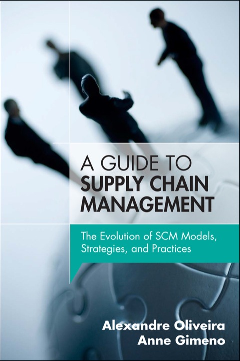 a  guide to supply chain management the evolution of scm models strategies and practices 1st edition