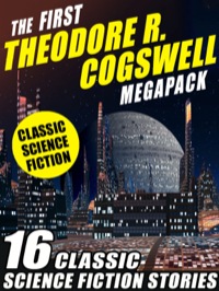 the first theodore r cogswell megapack classic science fiction stories 1st edition theodore r. cogswell