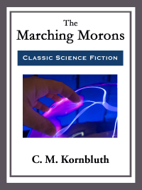 the marching morons  c. m. kornbluth 1682999505, 9781515404897, 9781682999509