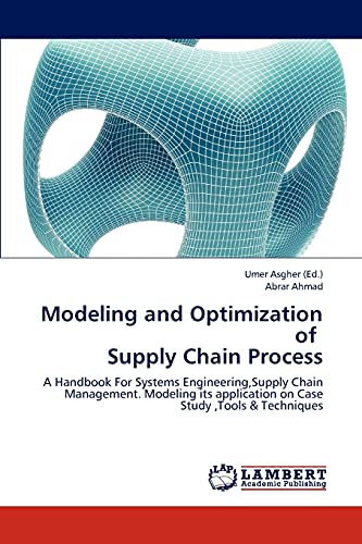 Modeling And Optimization Of Supply Chain Process A Handbook For Systems Engineering Supply Chain Management Modeling Its Application On Case Study Tools And Techniques