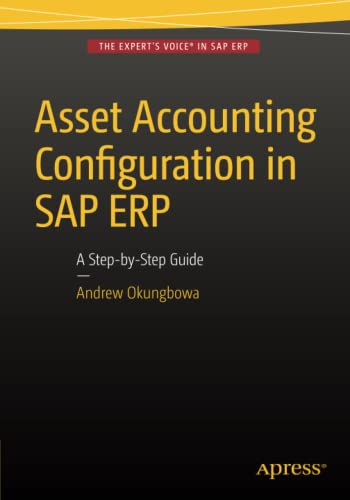 asset accounting configuration in sap erp a step by step guide 1st edition andrew okungbowa 1484213661,