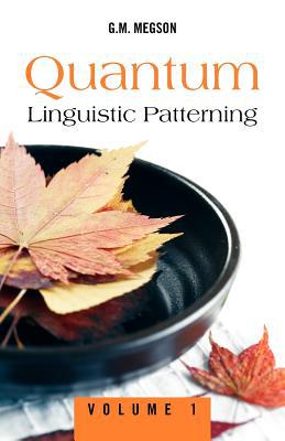 quantum linguistic patterning volume 1 1st edition g. m. megson 146287519x, 9781462875191