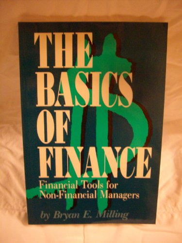 the basics of finance financial tools for non financial managers 1st edition bryan e. milling 0942061187,