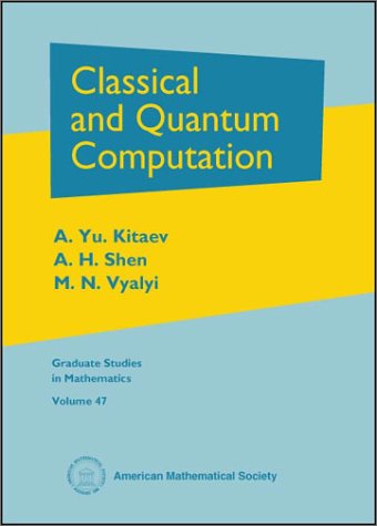 classical and quantum computation 1st edition a. yu. kitaev, a. h. shen, m. n. vyalyi 0821832298,
