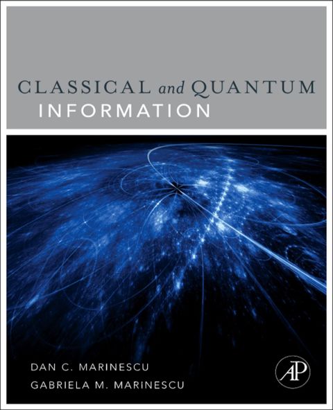 classical and quantum information 1st edition dan c. marinescu 0123838746, 9780123838742