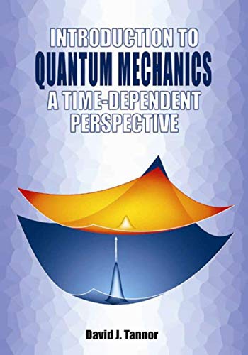 introduction to quantum mechanics a time dependent perspective 1st edition david j. tannor 1891389238,