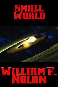 small world 1st edition william f. nolan 1515406474, 9781515406471