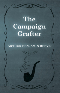the campaign grafter 1st edition arthur benjamin reeve 1473326168, 1473371406, 9781473326163, 9781473371408