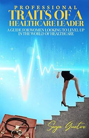professional traits of a healthcare leader a guide for women looking to level up in the world of healthcare