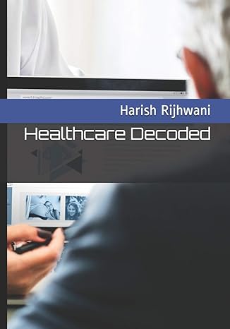healthcare decoded 1st edition mr. harish c. rijhwani ,mrs. heena kanal 1074283341, 978-1074283346