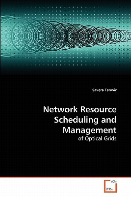network resource scheduling and management of optical grids 1st edition savera tanwir 3639272714,