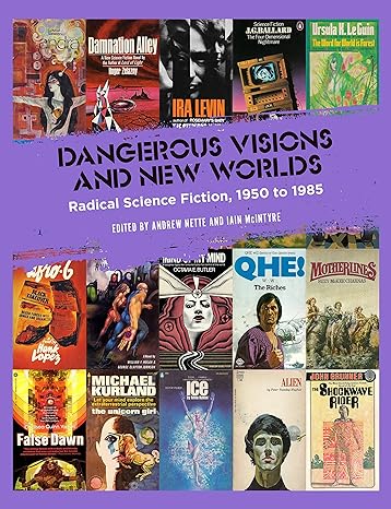 Dangerous Visions And New Worlds Radical Science Fiction 1950 1985