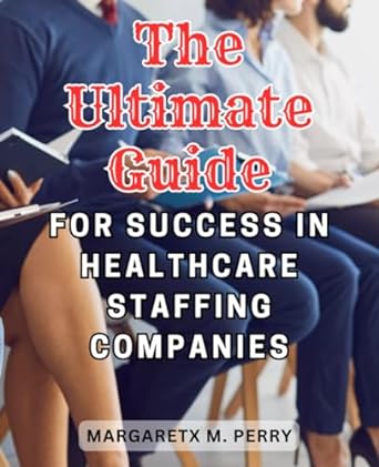 the ultimate guide for success in healthcare staffing companies equip yourself with invaluable insights to