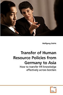 transfer of human resource policies from germany to asia how to transfer hr knowledge effectively across