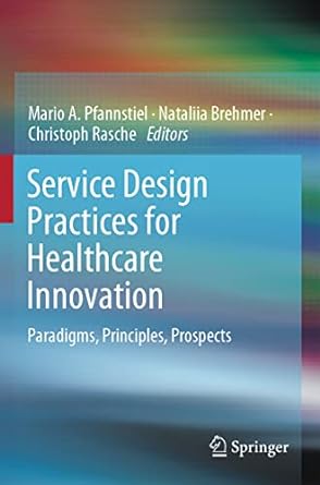 service design practices for healthcare innovation paradigms principles  prospects 1st edition mario a.