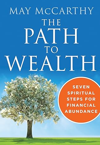 the path to wealth seven spiritual steps to financial abundance 1st edition may mccarthy 1938289595,