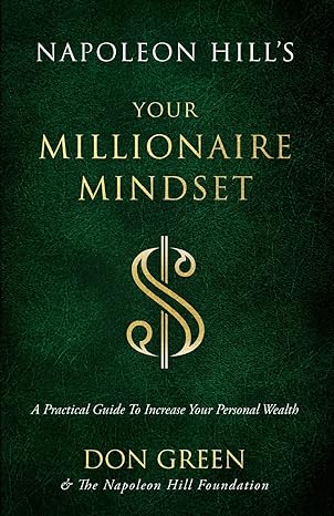 napoleon hills your millionaire mindset a practical guide to increase your personal wealth 1st edition don