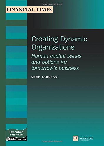 creating dynamic organizations human capital issues and options for tomorrow s business 1st edition mike