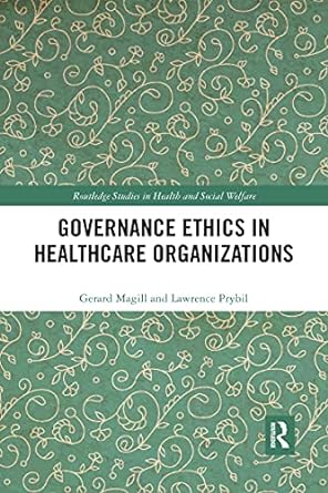 governance ethics in healthcare organizations 1st edition gerard magill ,lawrence prybil 103217532x,