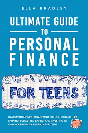 ultimate guide to personal finance for teens 1st edition ella bradley 1923045717, 978-1923045712