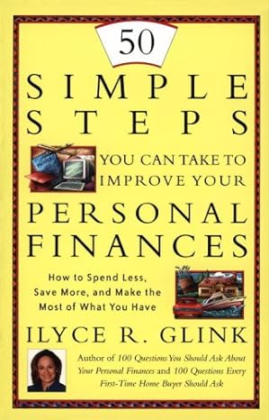 50 simple steps you can take to improve your personal finances 1st edition ilyce r. glink 0812927427,