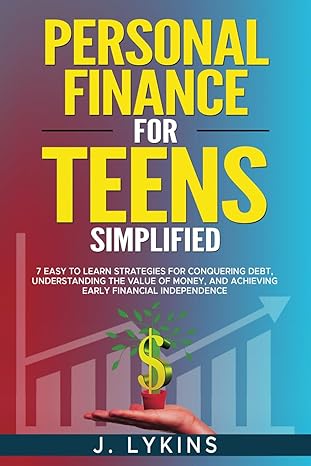 personal finance for teens simplified 7 easy to learn strategies for conquering debt understanding the value