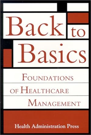back to basics foundations of healthcare management 1st edition health administration press 1567931405,