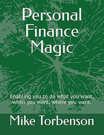 personal finance magic enabling you to do what you want when you want where you want 1st edition mike