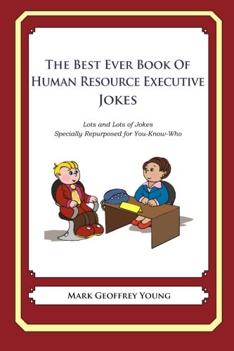 the best ever book of human resource executive jokes lots and lots of jokes specially repurposed for you know