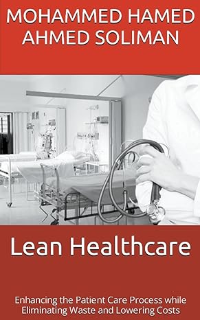 lean healthcare enhancing the patient care process while eliminating waste and lowering costs 1st edition