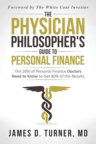 the physician philosophers guide to personal finance 1st edition james d. turner, md 057844870x,