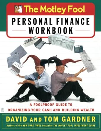 the motley fool personal finance workbook a foolproof guide to organizing your cash and building wealth 1st
