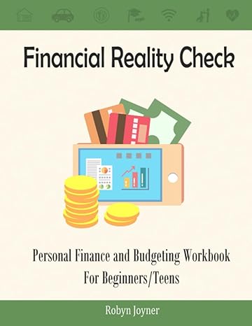 financial reality check personal finance and budgeting workbook for beginners teens 1st edition robyn joyner