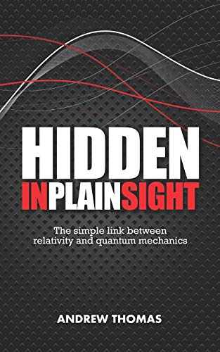 hidden in plain sight the fundamental link between relativity and quantum mechanics 1st edition dr. andrew h