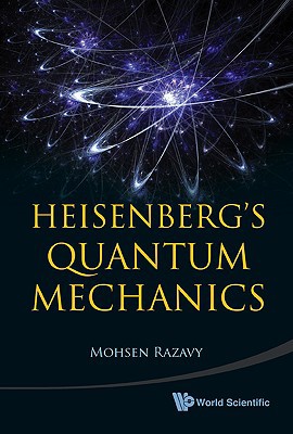 heisenbergs quantum mechanics 1st edition mohsen razavy 9814304107, 9789814304108