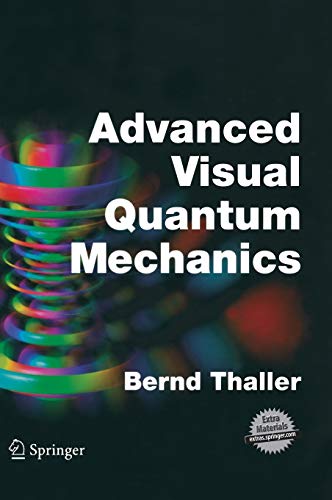 advanced visual quantum mechanics 1st edition bernd thaller 0387207775, 9780387207773