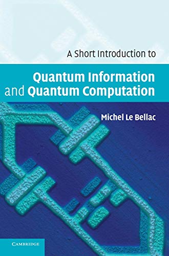 a short introduction to quantum information and quantum computation 1st edition michel le bellac 0521860563,