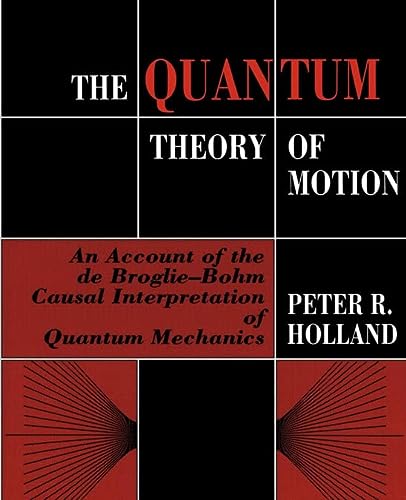 the quantum theory of motion an account of the de broglie bohm causal interpretation of quantum mechanics 1st