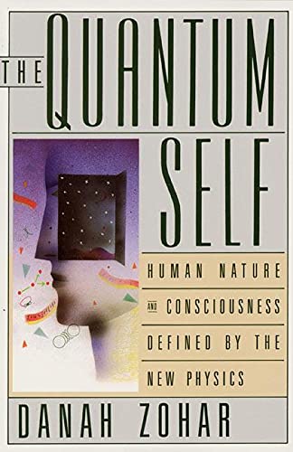 the quantum self human nature consciousness defined by the new physics 1st edition danah zohar 0688107362,