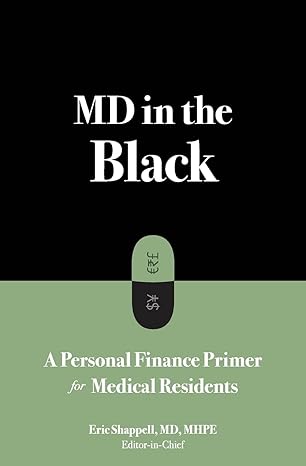 md in the black a personal finance primer for medical residents 1st edition eric shappell, james ahn, ryan