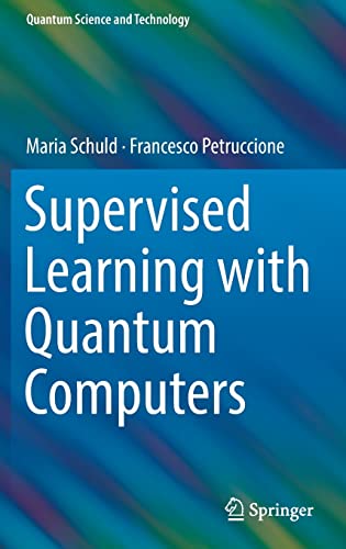 supervised learning with quantum computers 1st edition maria schuld, francesco petruccione 3319964232,